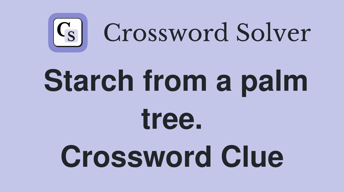 Starch from a palm tree. Crossword Clue