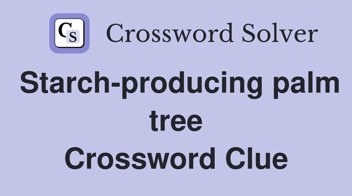 Starch-producing palm tree Crossword Clue