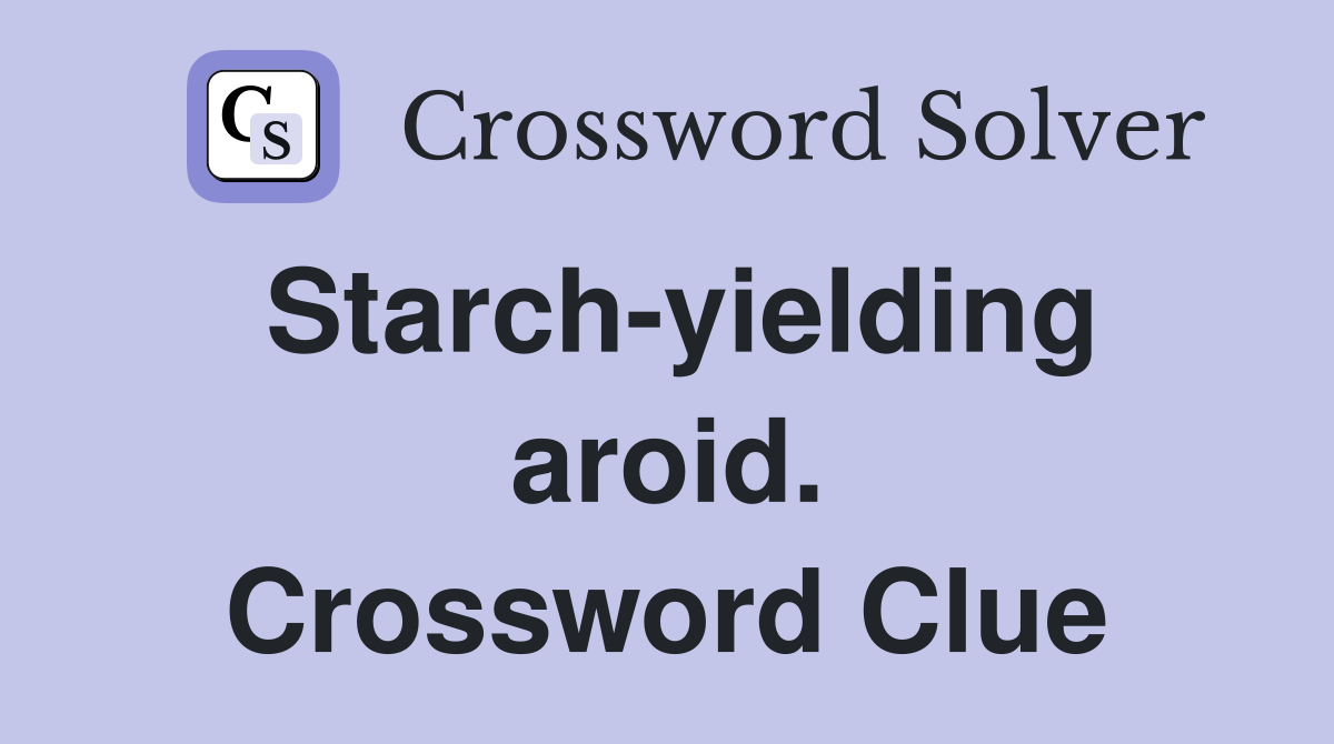 Starch-yielding aroid. Crossword Clue