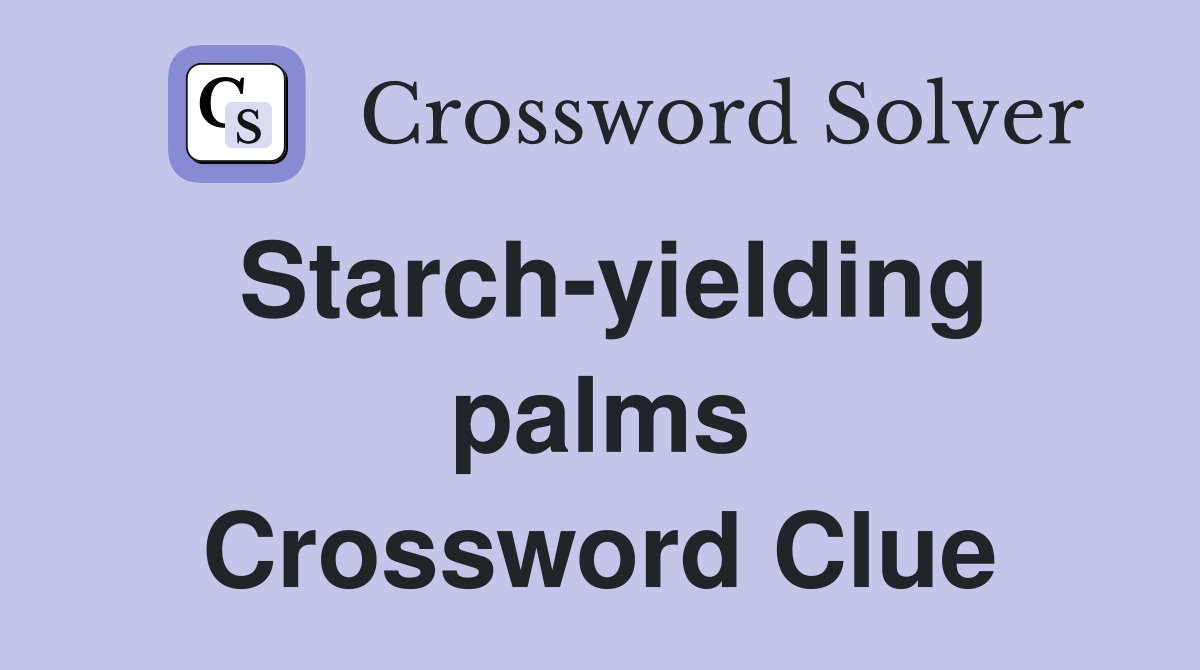 Starch-yielding palms Crossword Clue