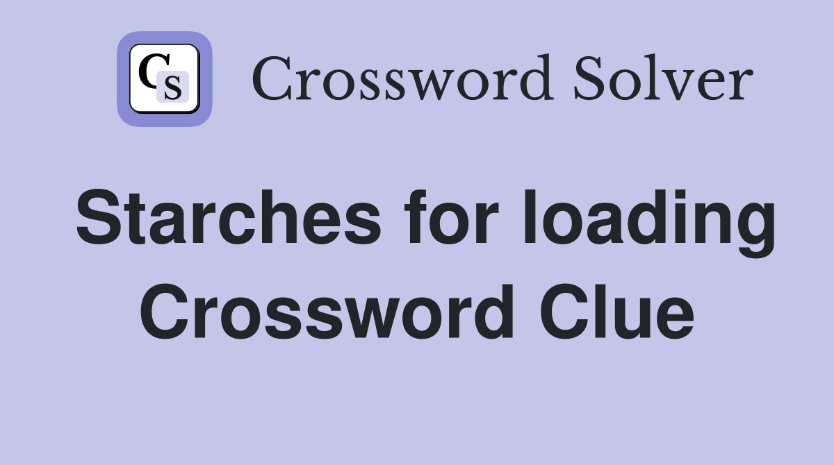 Starches for loading Crossword Clue