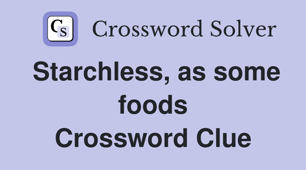 Starchless, as some foods Crossword Clue