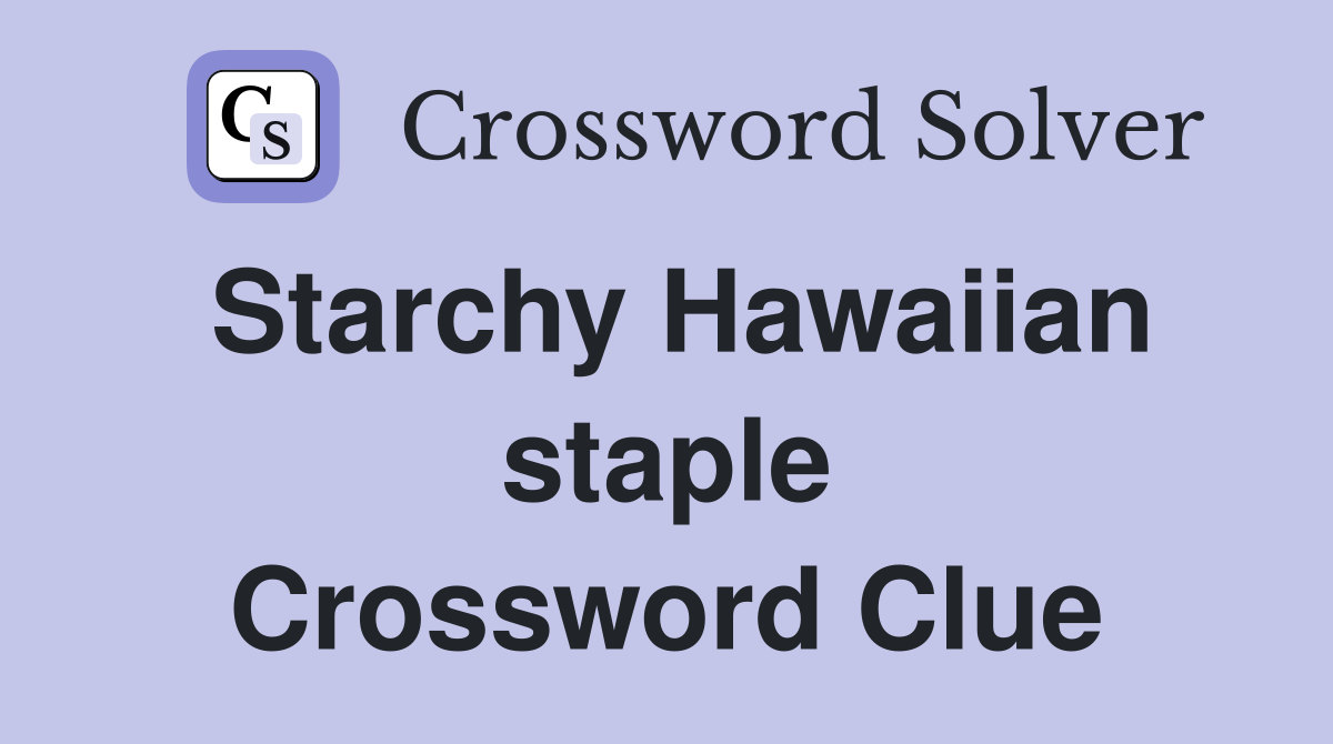 Starchy Hawaiian staple Crossword Clue
