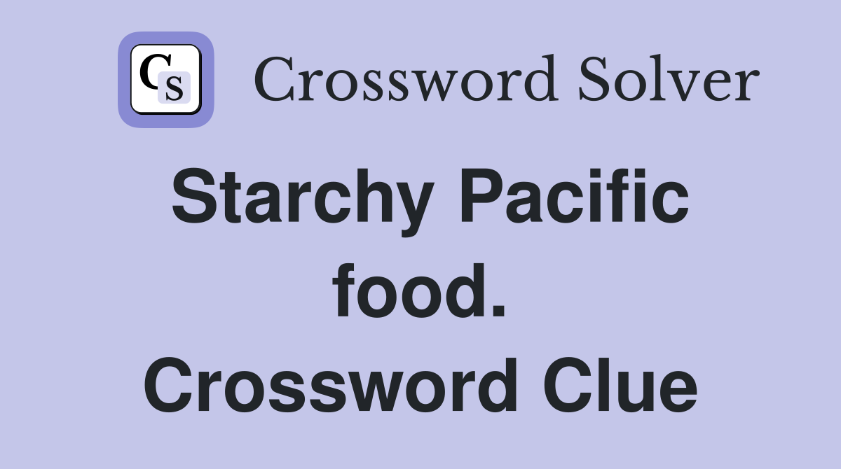 Starchy Pacific food. Crossword Clue