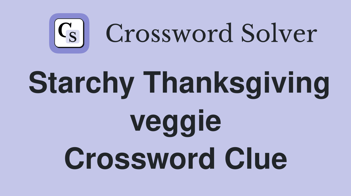 Starchy Thanksgiving veggie Crossword Clue