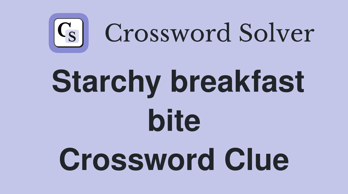 Starchy breakfast bite Crossword Clue