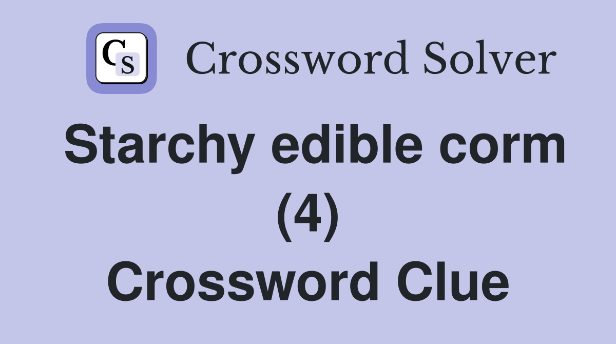 Starchy edible corm (4) Crossword Clue