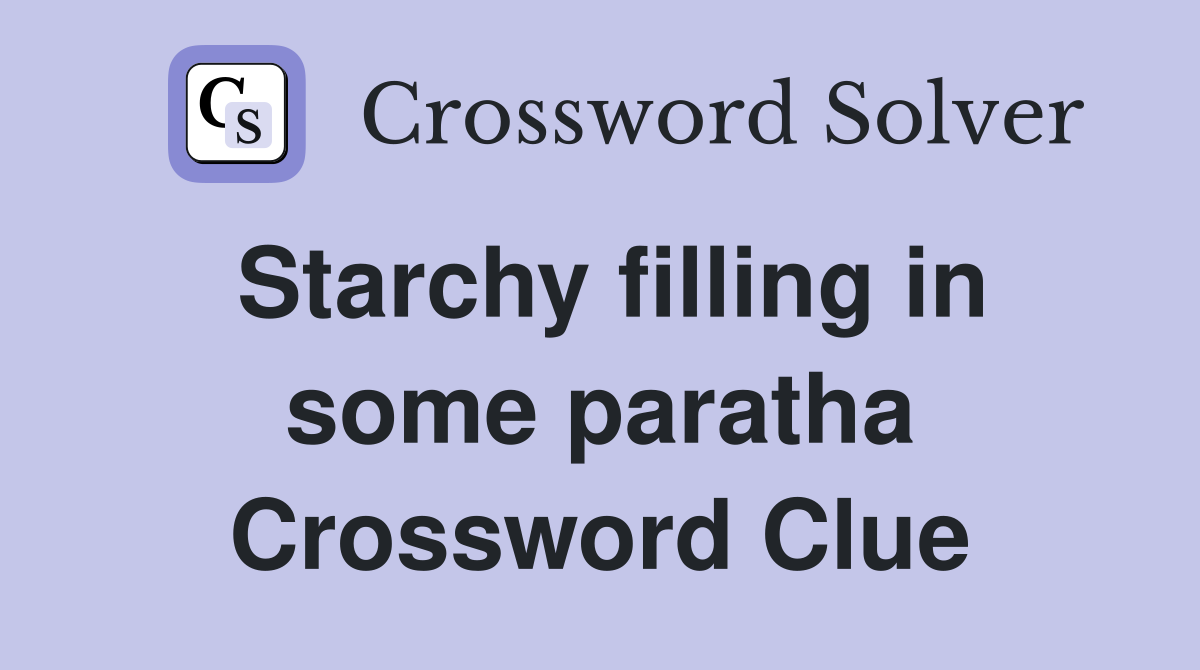 Starchy filling in some paratha Crossword Clue