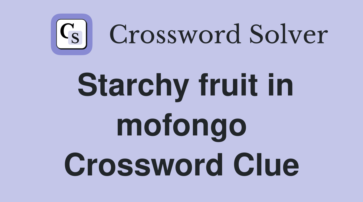 Starchy fruit in mofongo Crossword Clue