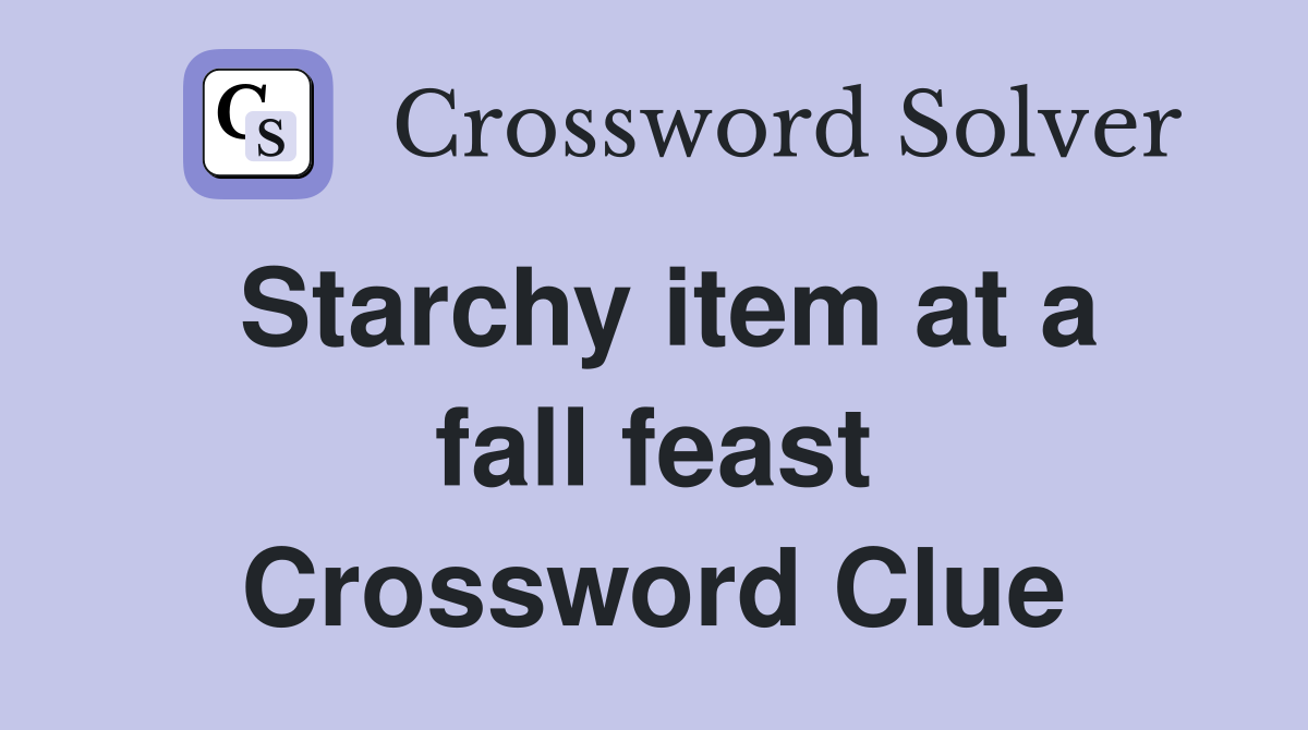 Starchy item at a fall feast Crossword Clue
