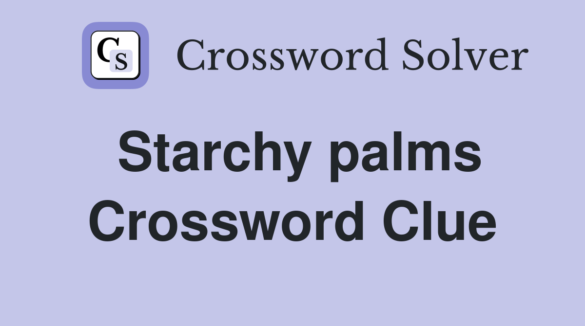 Starchy palms Crossword Clue