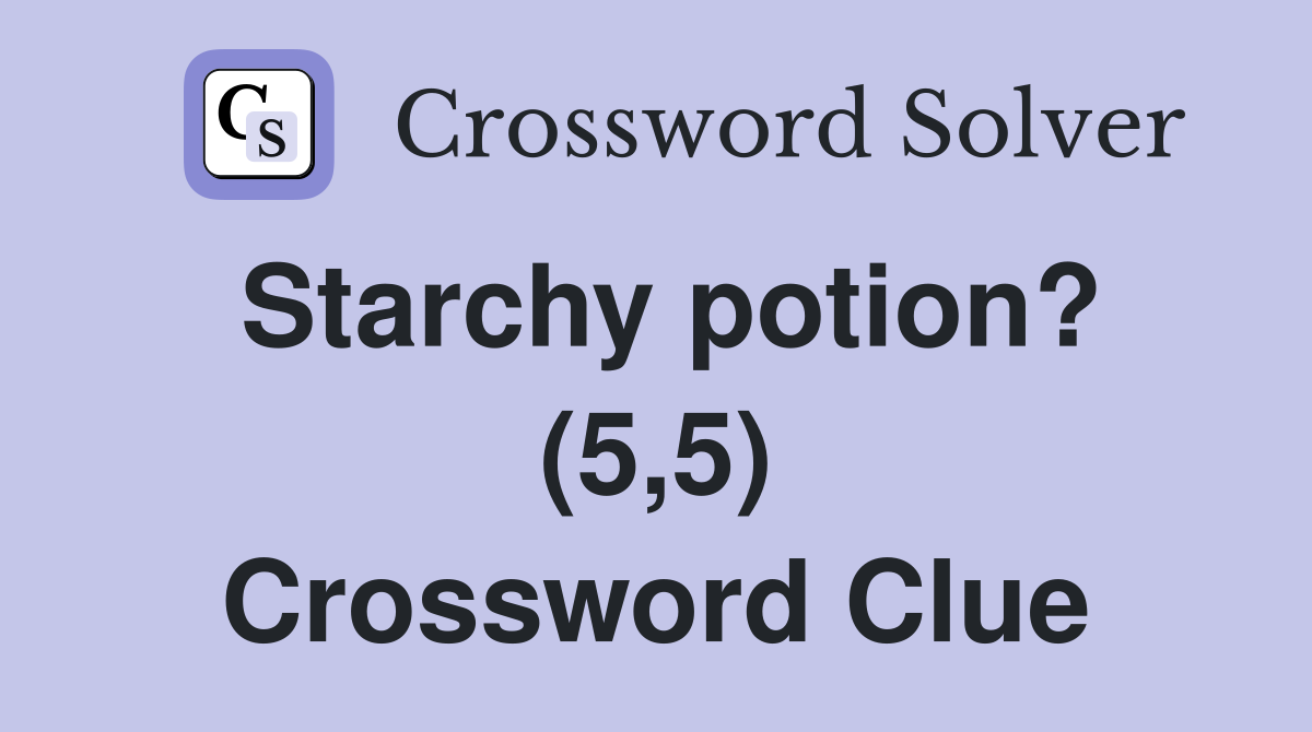 Starchy potion? (5,5) Crossword Clue