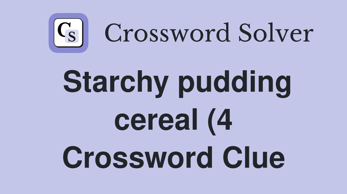 Starchy pudding cereal (4) Crossword Clue Answers Crossword Solver Starchy pudding cereal (4) Crossword Clue Answers Crossword Solver