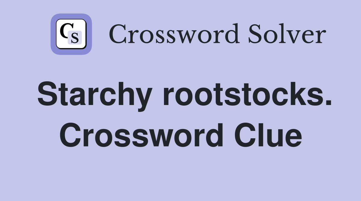 Starchy rootstocks. Crossword Clue