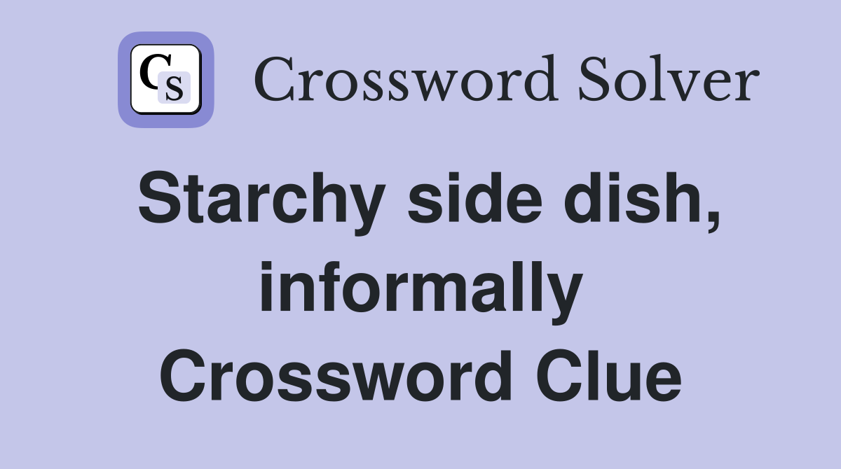 Starchy side dish, informally Crossword Clue