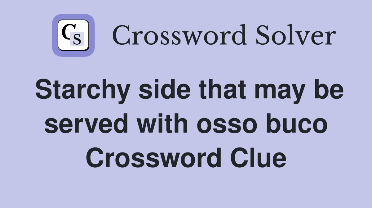 Starchy side that may be served with osso buco Crossword Clue