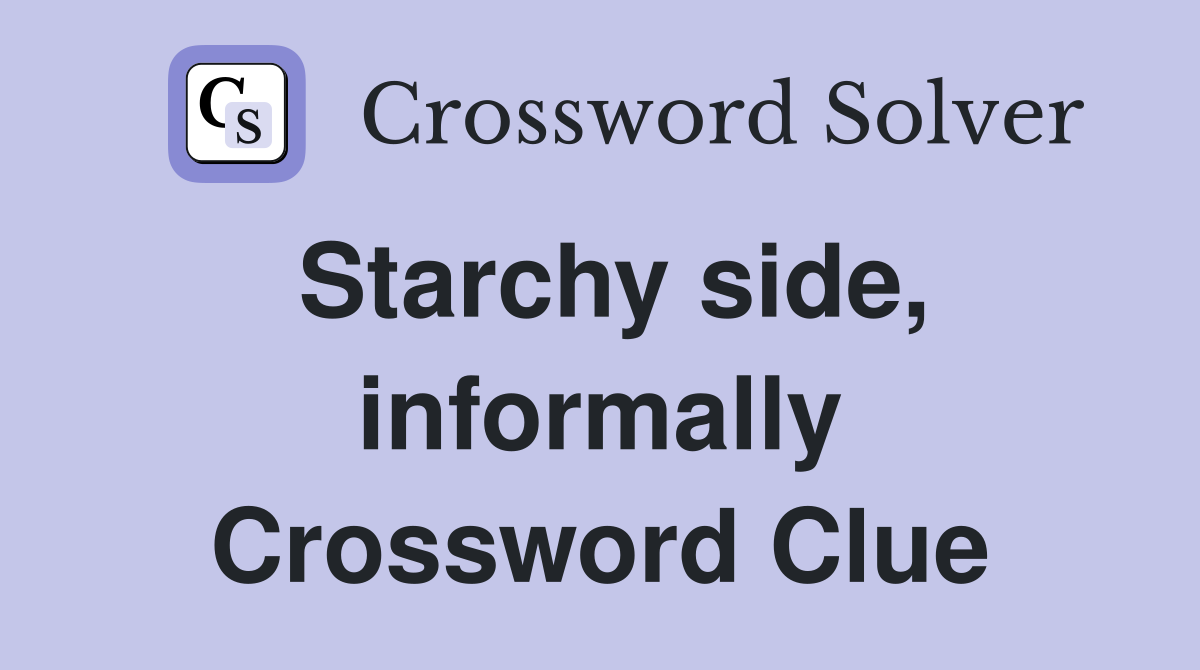 Starchy side, informally Crossword Clue
