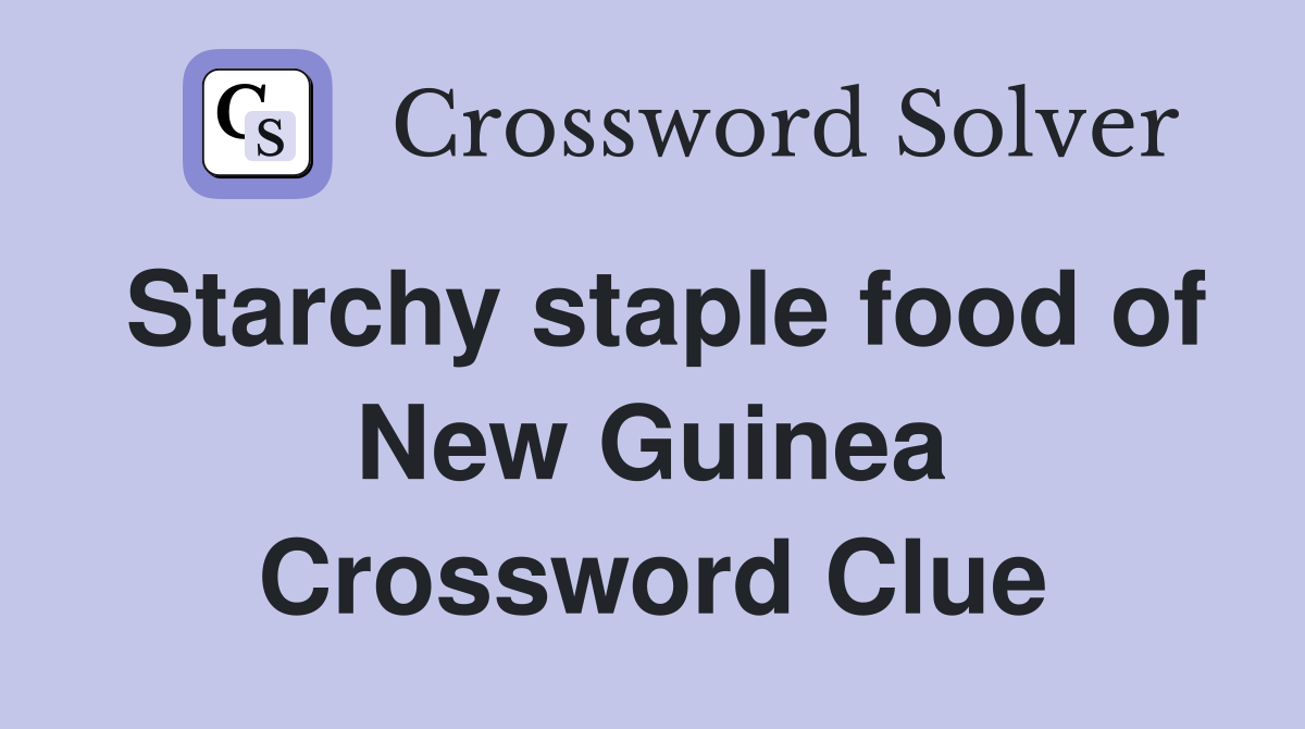 Starchy staple food of New Guinea Crossword Clue
