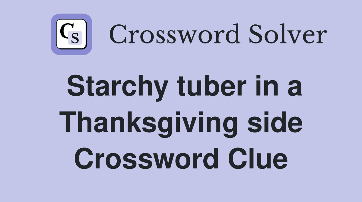 Starchy tuber in a Thanksgiving side Crossword Clue