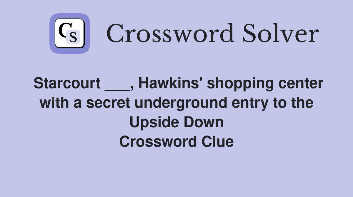 Starcourt ___, Hawkins' shopping center with a secret underground entry to the Upside Down Crossword Clue