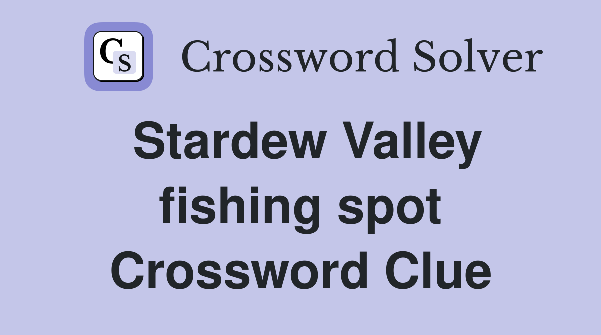 Stardew Valley fishing spot Crossword Clue