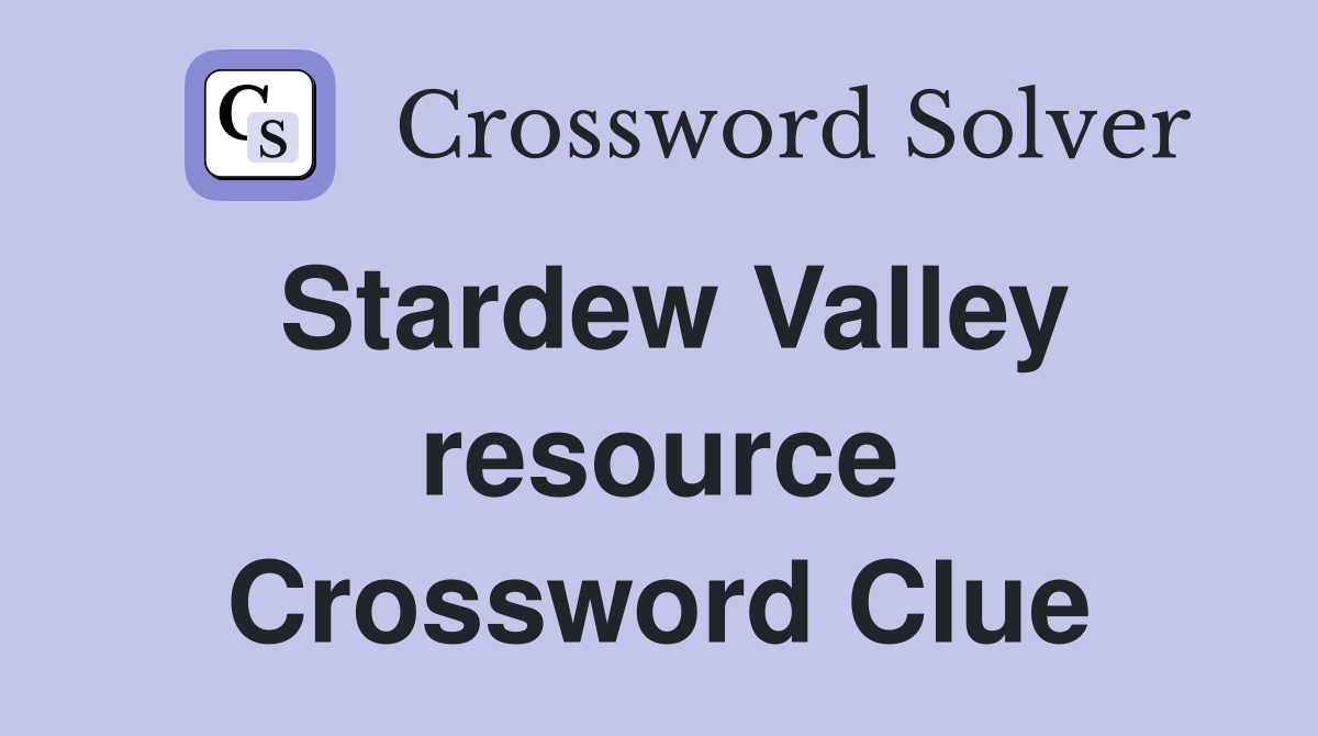 Stardew Valley resource Crossword Clue