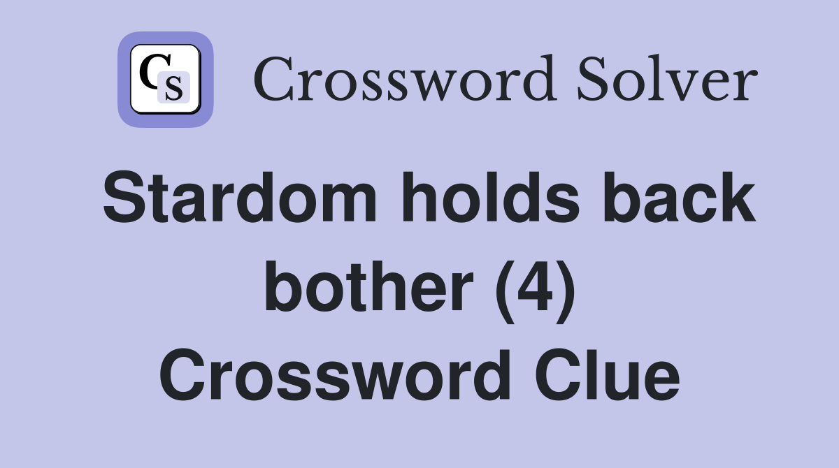 Stardom holds back bother (4) Crossword Clue