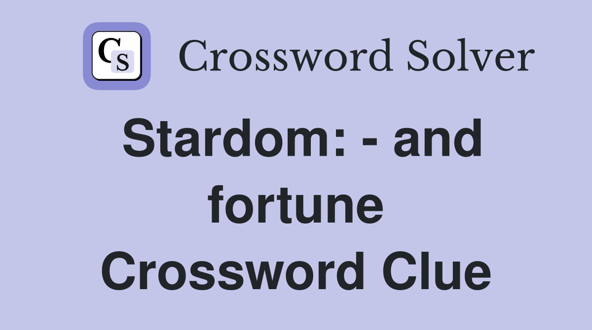 Stardom: - and fortune Crossword Clue