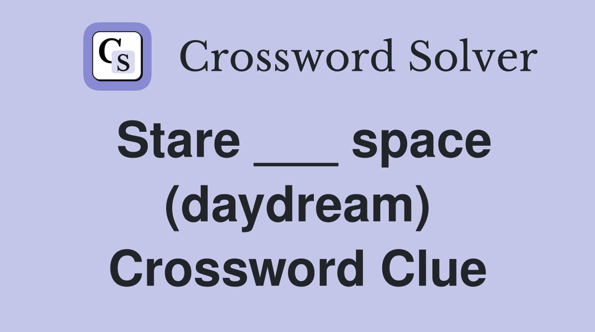 Stare ___ space (daydream) Crossword Clue