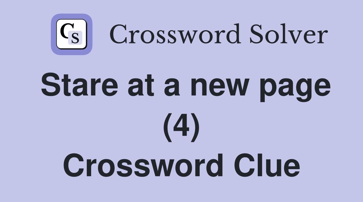 Stare at a new page (4) Crossword Clue