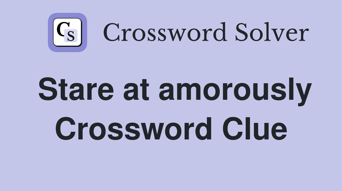 Stare at amorously Crossword Clue