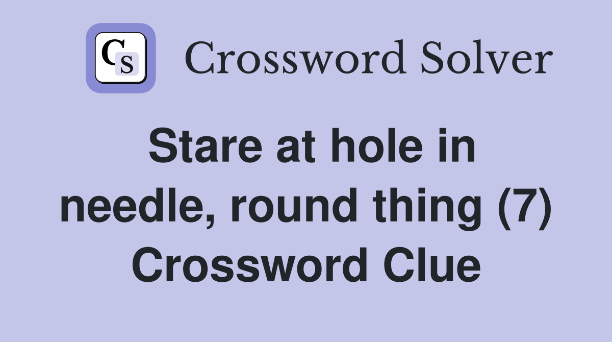 Stare at hole in needle, round thing (7) Crossword Clue