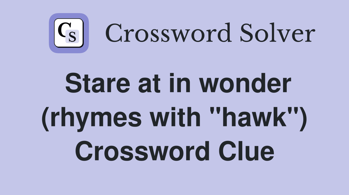 Stare at in wonder (rhymes with "hawk") Crossword Clue