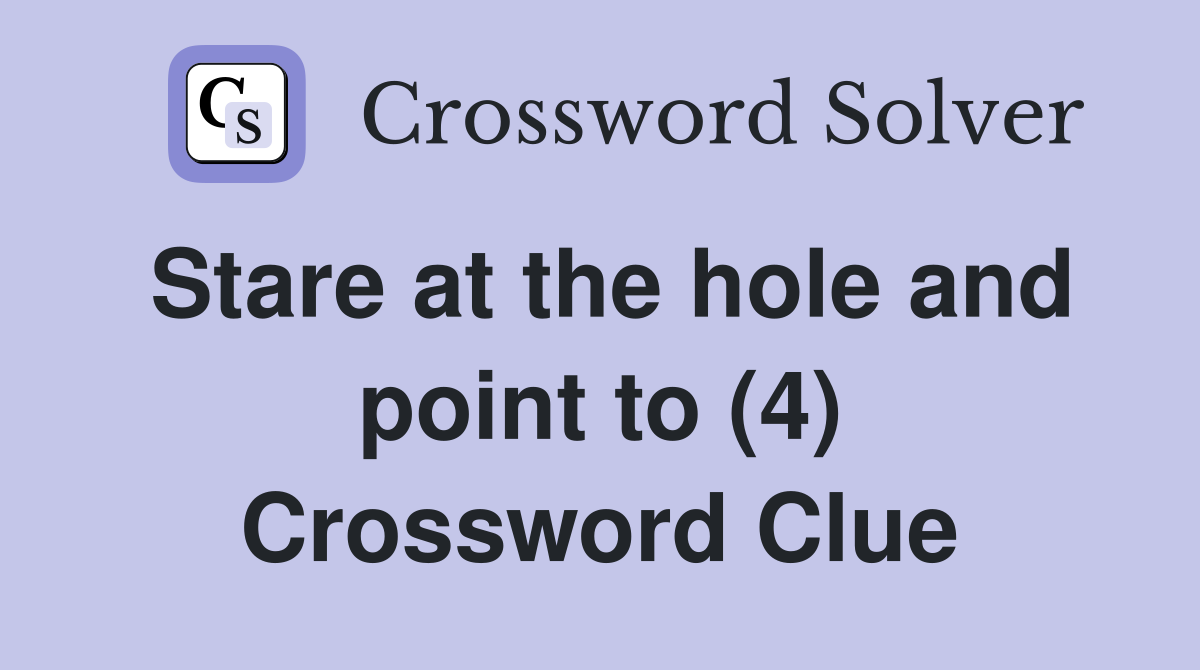 Stare at the hole and point to (4) Crossword Clue