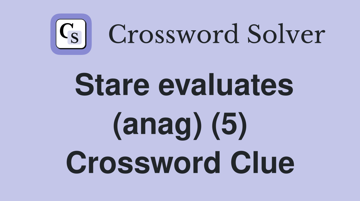 Stare evaluates (anag) (5) Crossword Clue