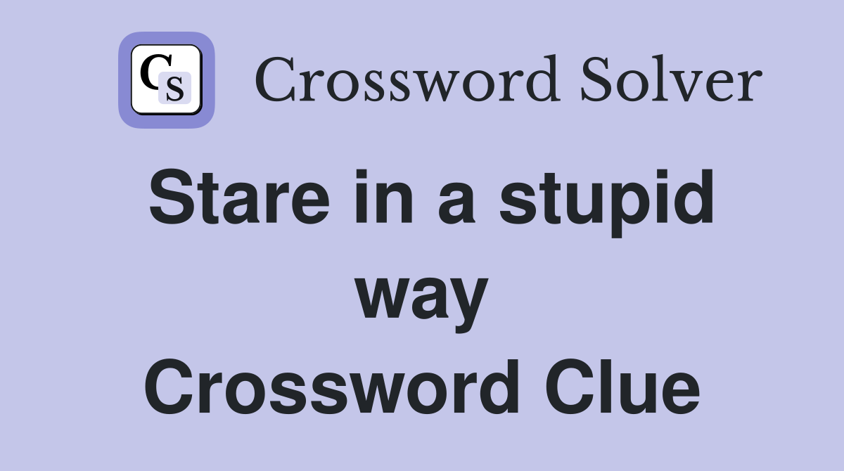 Stare in a stupid way Crossword Clue