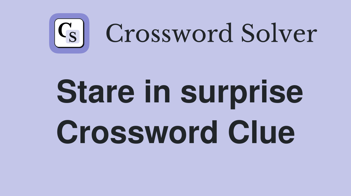 Stare in surprise Crossword Clue