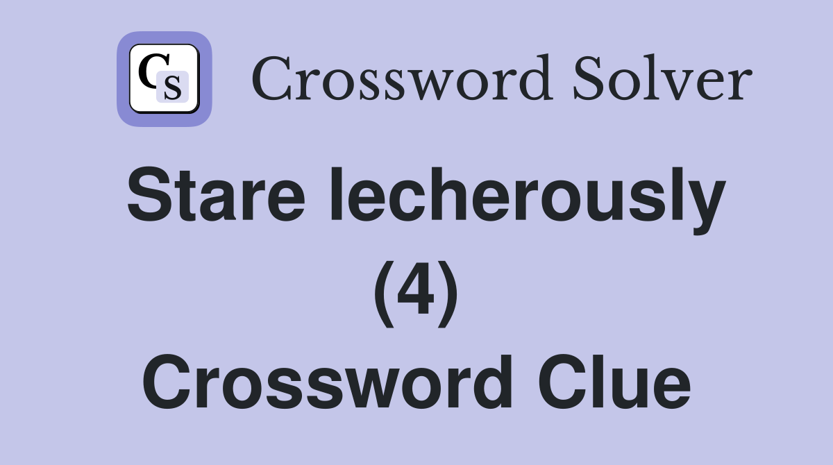 Stare lecherously (4) Crossword Clue