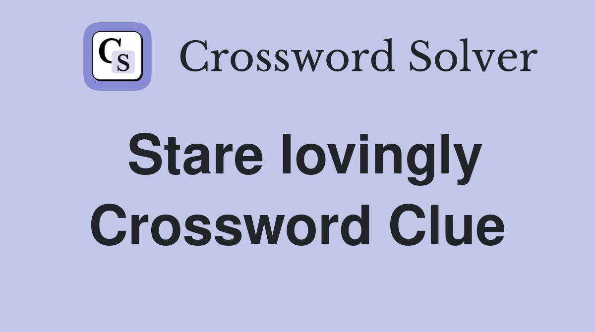 Stare lovingly Crossword Clue