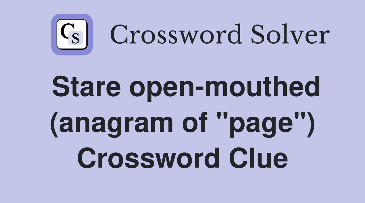 Stare open-mouthed (anagram of "page") Crossword Clue