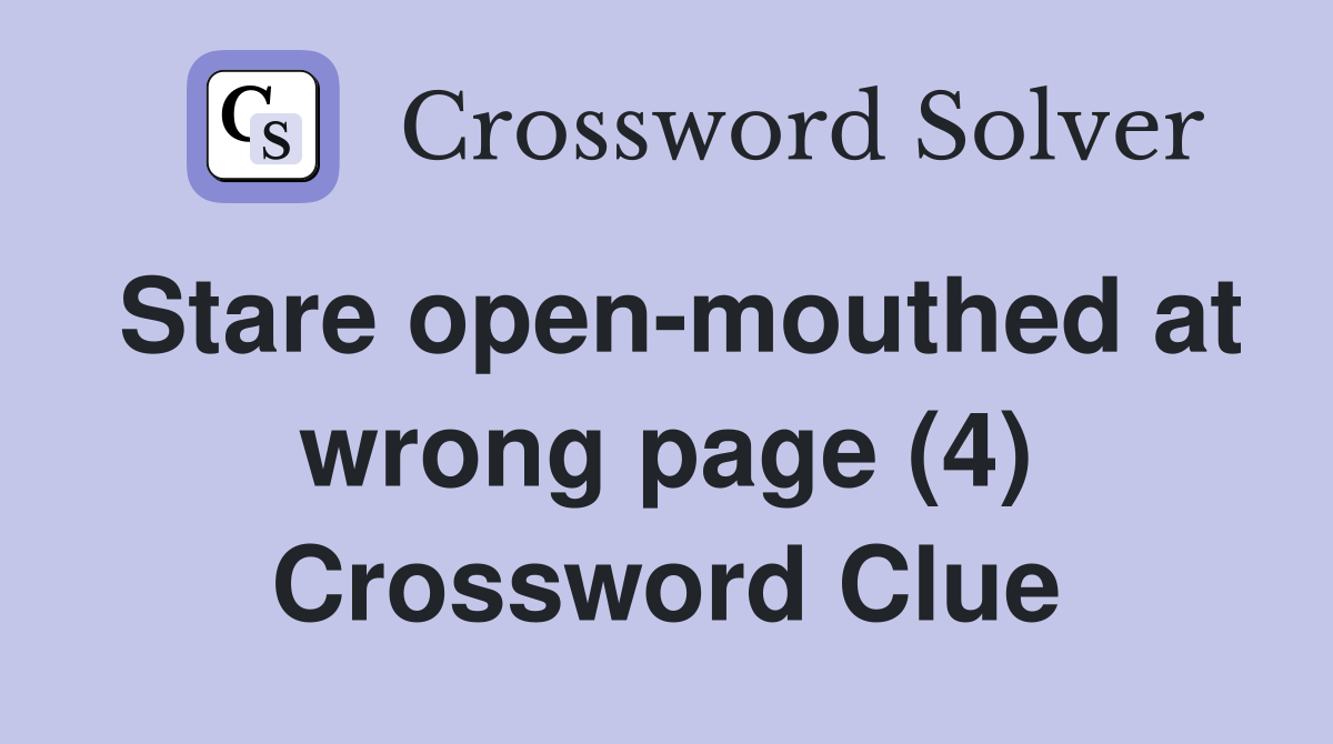 Stare open-mouthed at wrong page (4) Crossword Clue