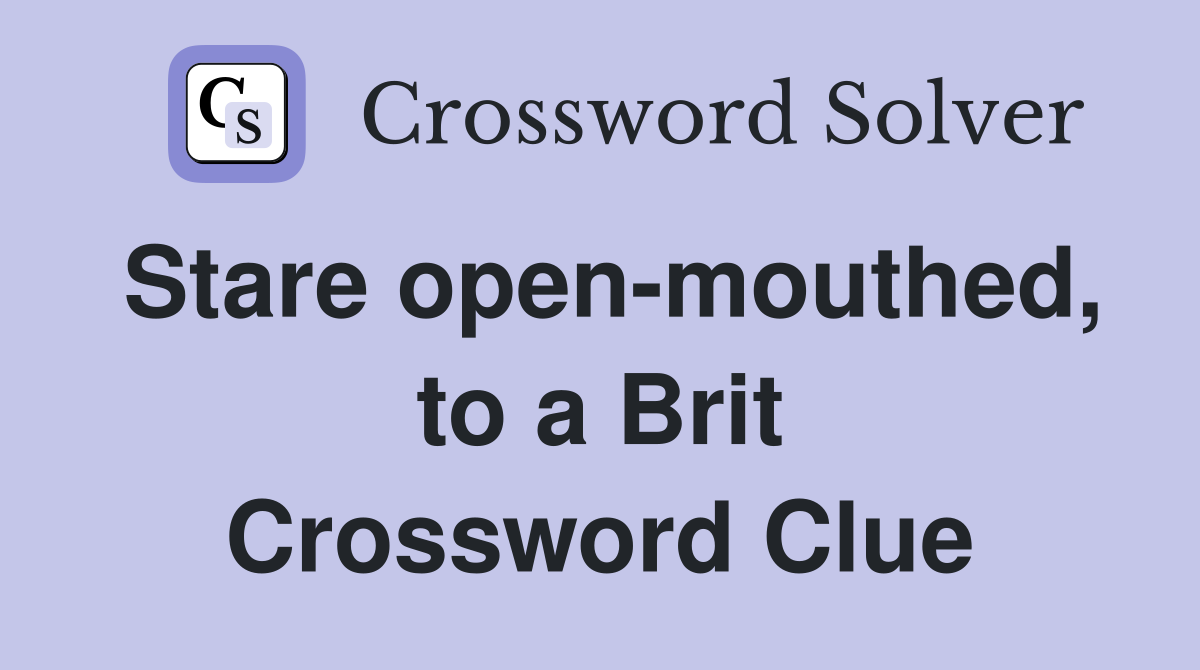 Stare open-mouthed, to a Brit Crossword Clue