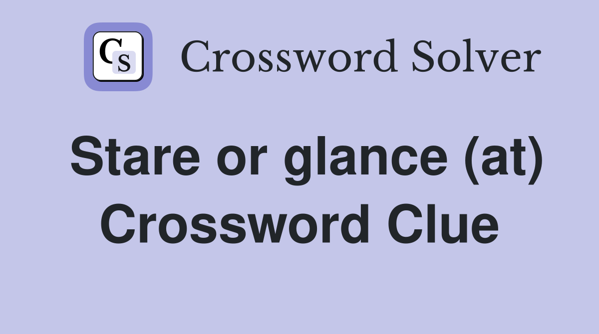 Stare or glance (at) Crossword Clue
