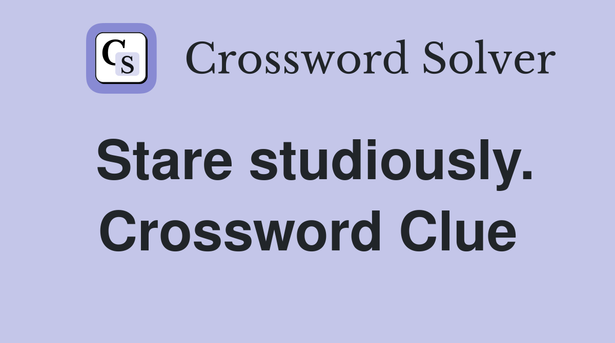 Stare studiously. Crossword Clue