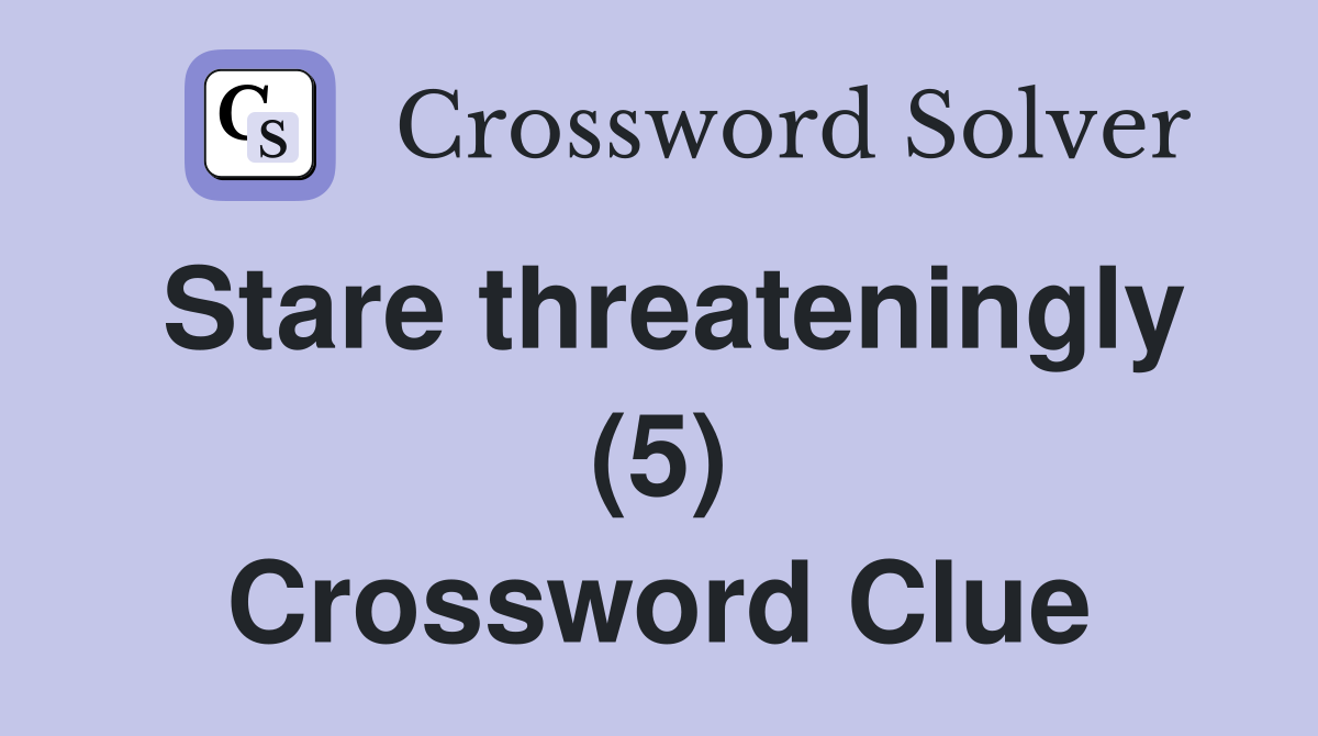 Stare threateningly (5) Crossword Clue