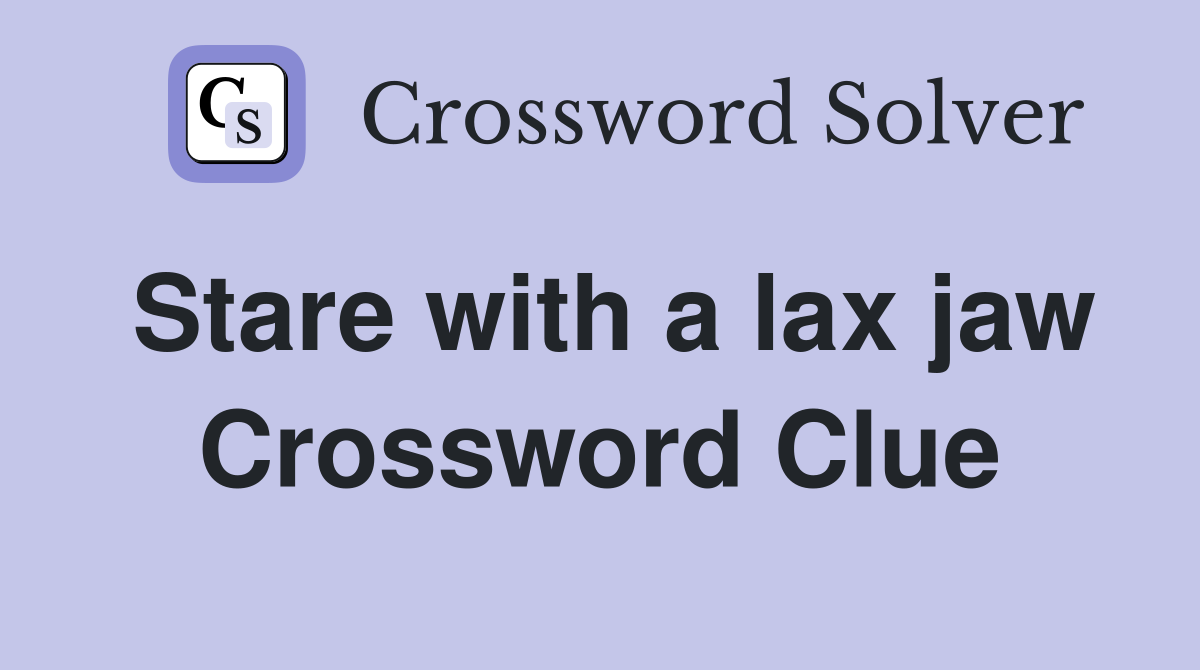 Stare with a lax jaw Crossword Clue