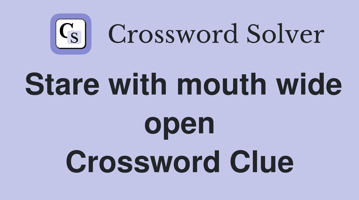 Stare with mouth wide open Crossword Clue