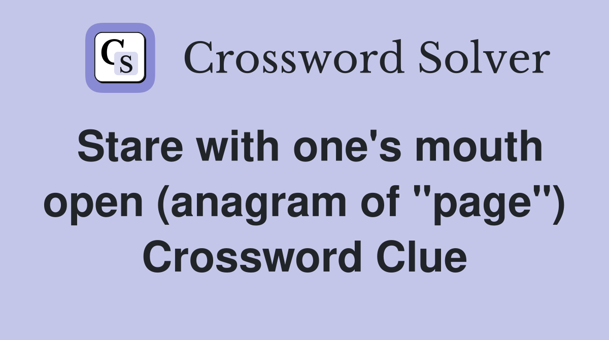Stare with one's mouth open (anagram of "page") Crossword Clue