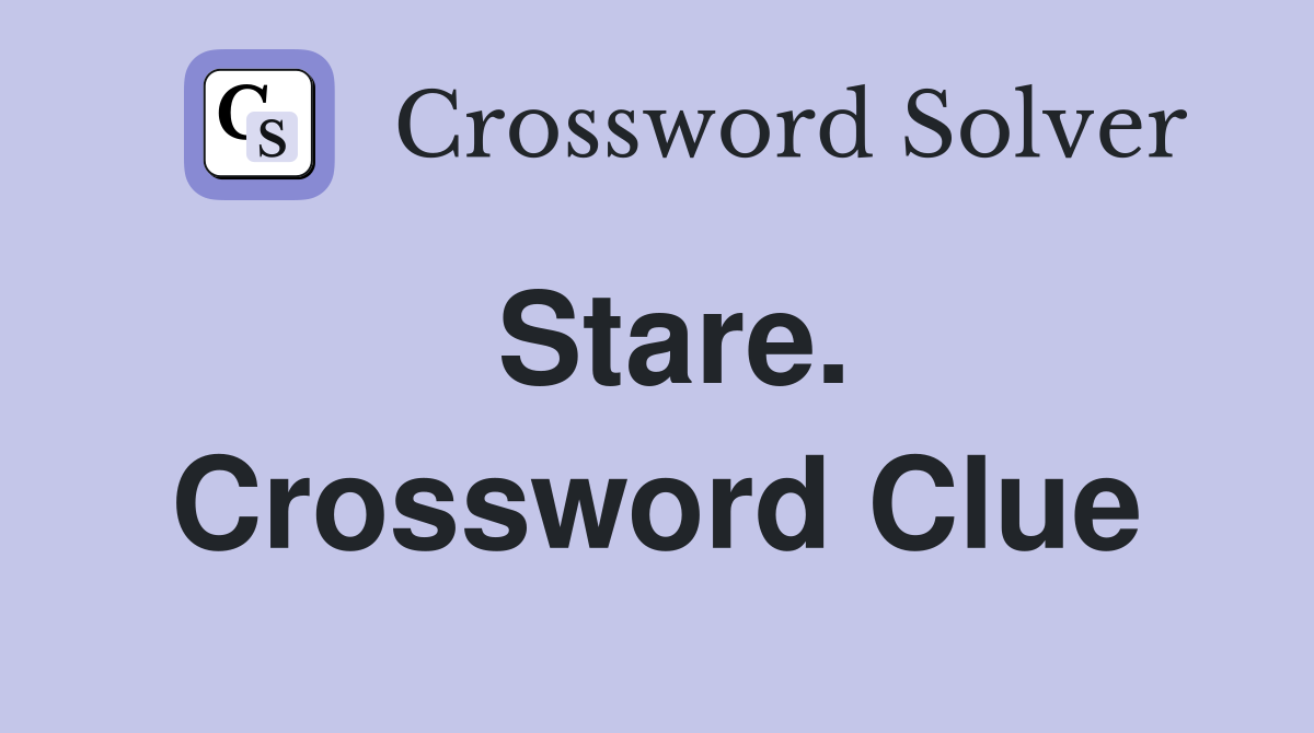 Stare. Crossword Clue