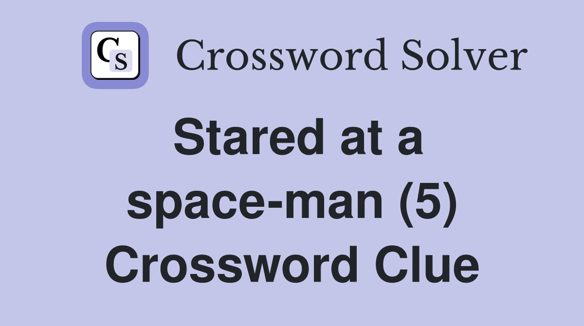 Stared at a space-man (5) Crossword Clue